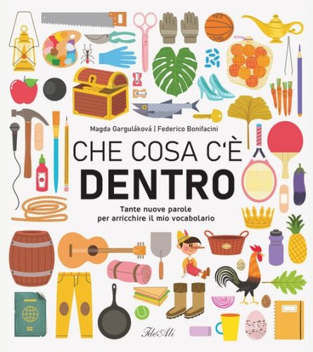 Che cosa c'&egrave; dentro. Tante nuove parole per arricchire il mio vocabolario