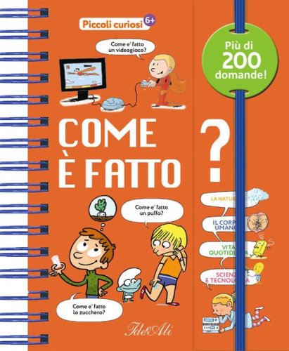 Come &egrave; fatto? Piccoli curiosi