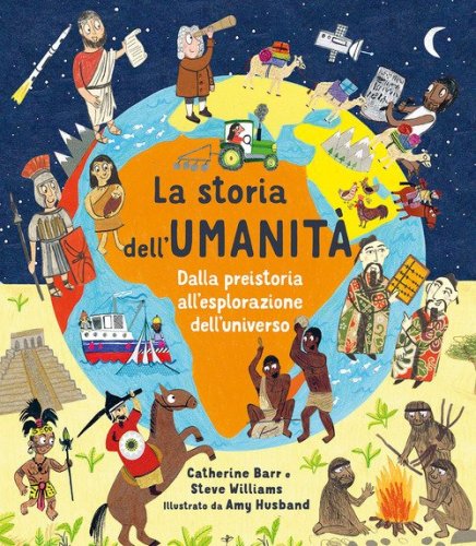 La storia dell'umanit&agrave;. Dalla preistoria all'esplorazione dell'universo