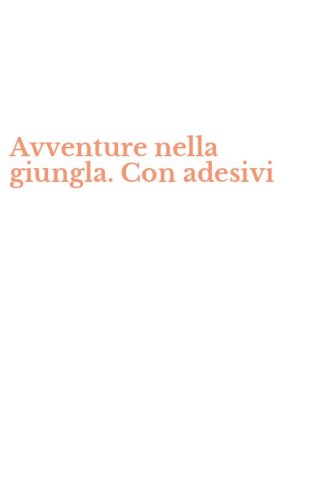 Avventure nella giungla. Con adesivi