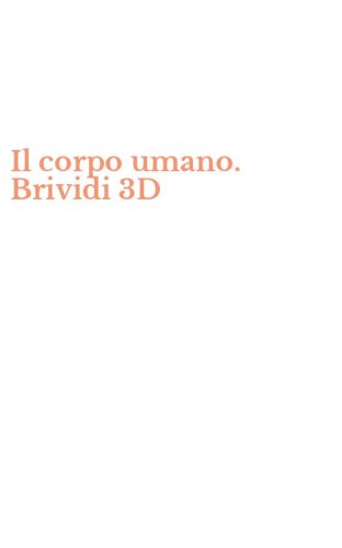 Il corpo umano. Brividi 3D