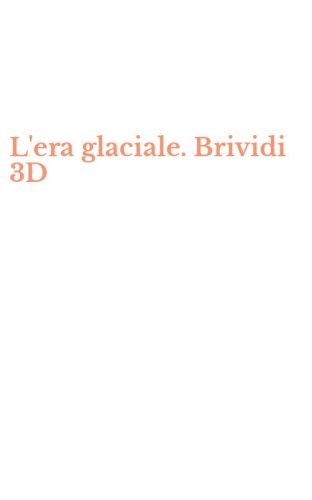 L'era glaciale. Brividi 3D