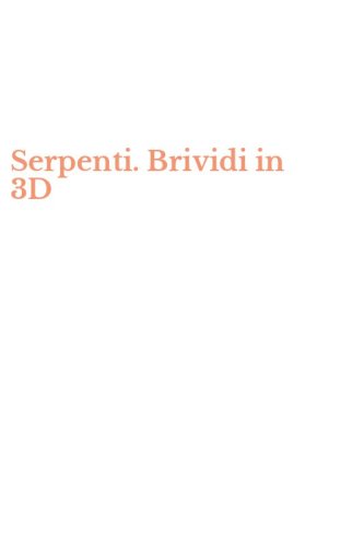 Serpenti. Brividi in 3D