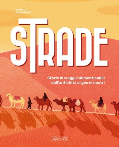 Strade. Storie di viaggi indimenticabili dall'antichit&agrave; ai giorni nostri