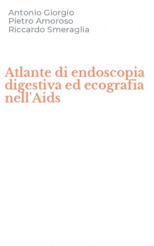Atlante di endoscopia digestiva ed ecografia nell'Aids