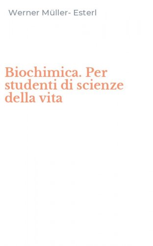 Biochimica. Per studenti di scienze della vita