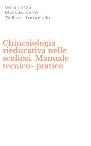 Chinesiologia rieducativa nelle scoliosi. Manuale tecnico-pratico
