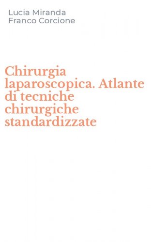 Chirurgia laparoscopica. Atlante di tecniche chirurgiche standardizzate