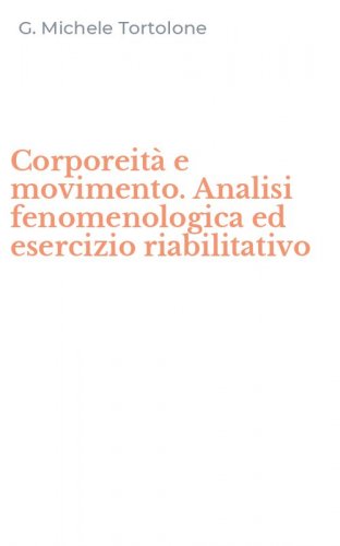 Corporeit&agrave; e movimento. Analisi fenomenologica ed esercizio riabilitativo