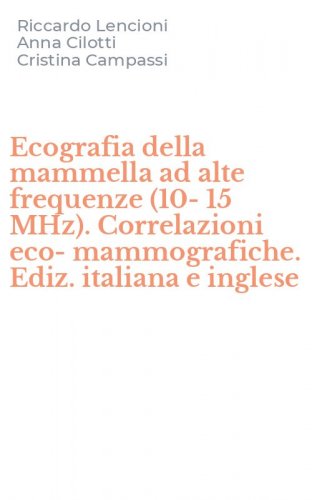 Ecografia della mammella ad alte frequenze (10-15 MHz). Correlazioni eco-mammografiche. Ediz. italiana e inglese