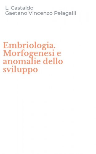 Embriologia. Morfogenesi e anomalie dello sviluppo
