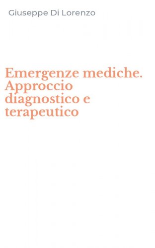 Emergenze mediche. Approccio diagnostico e terapeutico