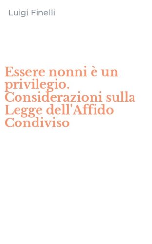 Essere nonni &egrave; un privilegio. Considerazioni sulla Legge dell'Affido Condiviso