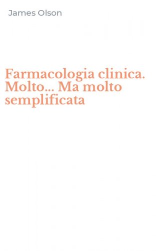 Farmacologia clinica. Molto... Ma molto semplificata