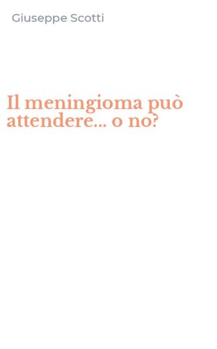 Il meningioma pu&ograve; attendere... o no?