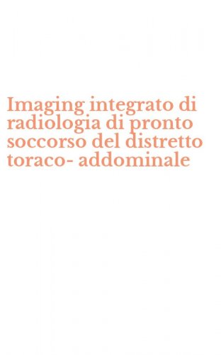 Imaging integrato di radiologia di pronto soccorso del distretto toraco-addominale