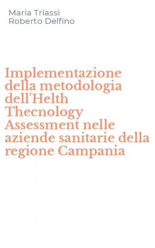 Implementazione della metodologia dell'Helth Thecnology Assessment nelle aziende sanitarie della regione Campania