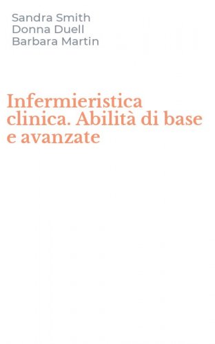 Infermieristica clinica. Abilit&agrave; di base e avanzate