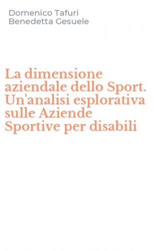 La dimensione aziendale dello Sport. Un'analisi esplorativa sulle Aziende Sportive per disabili