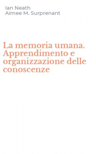 La memoria umana. Apprendimento e organizzazione delle conoscenze
