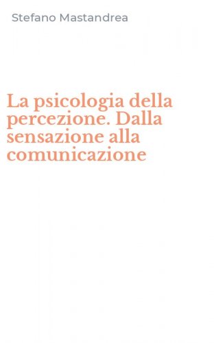 La psicologia della percezione. Dalla sensazione alla comunicazione