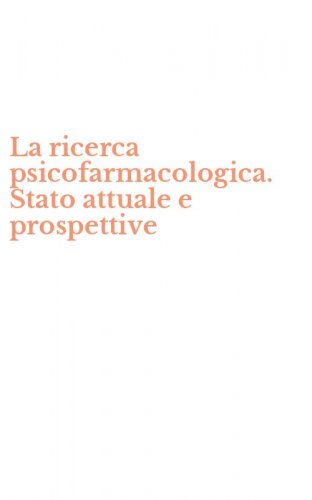La ricerca psicofarmacologica. Stato attuale e prospettive
