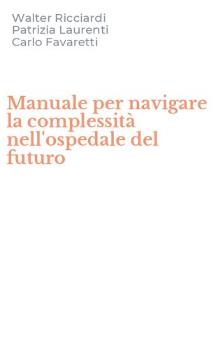 Manuale per navigare la complessit&agrave; nell'ospedale del futuro
