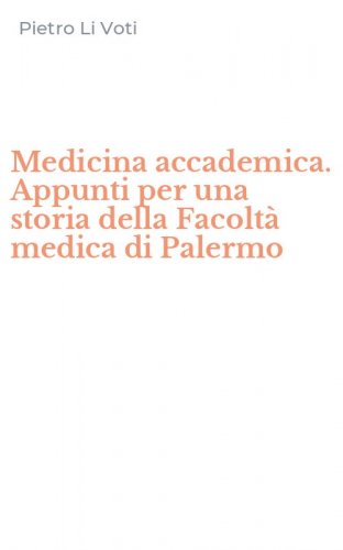 Medicina accademica. Appunti per una storia della Facolt&agrave; medica di Palermo