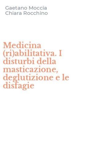 Medicina (ri)abilitativa. I disturbi della masticazione, deglutizione e le disfagie