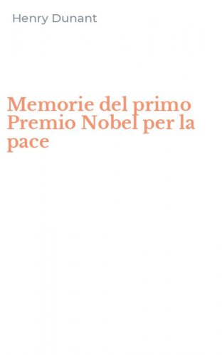 Memorie del primo Premio Nobel per la pace