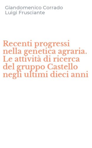 Recenti progressi nella genetica agraria. Le attivit&agrave; di ricerca del gruppo Castello negli ultimi dieci anni