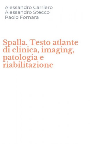 Spalla. Testo atlante di clinica, imaging, patologia e riabilitazione