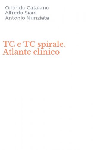 TC e TC spirale. Atlante clinico
