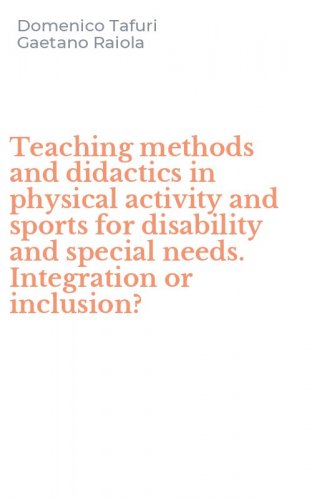 Teaching methods and didactics in physical activity and sports for disability and special needs. Integration or inclusion?