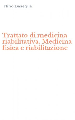 Trattato di medicina riabilitativa. Medicina fisica e riabilitazione