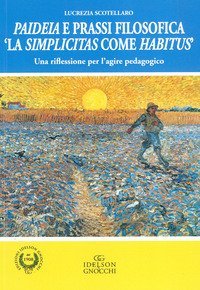 Paideia e prassi filosofica. &laquo;La simplicitas come Habitus&raquo;. Una riflessione per l'agire pedagogico