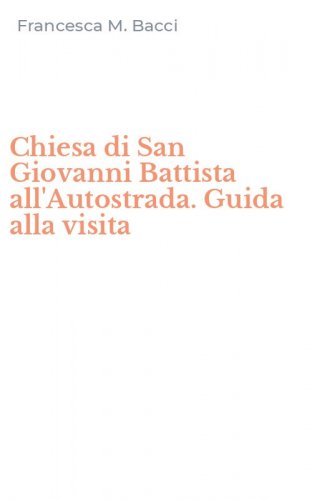 Chiesa di San Giovanni Battista all'Autostrada. Guida alla visita