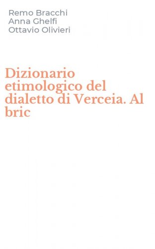 Dizionario etimologico del dialetto di Verceia. Al bric