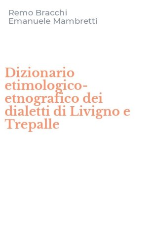 Dizionario etimologico-etnografico dei dialetti di Livigno e Trepalle