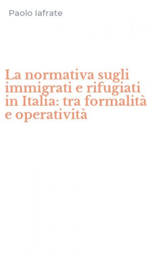La normativa sugli immigrati e rifugiati in Italia: tra formalit&agrave; e operativit&agrave;