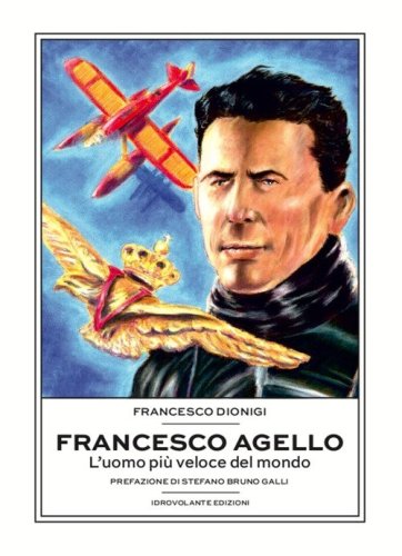 Francesco Agello. L'uomo pi&ugrave; veloce del mondo