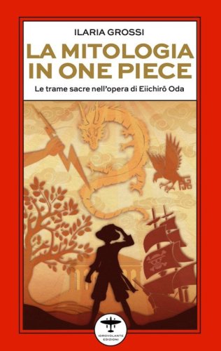 La mitologia in One Piece. Le trame sacre nell'opera di Eiichir&ocirc; Oda