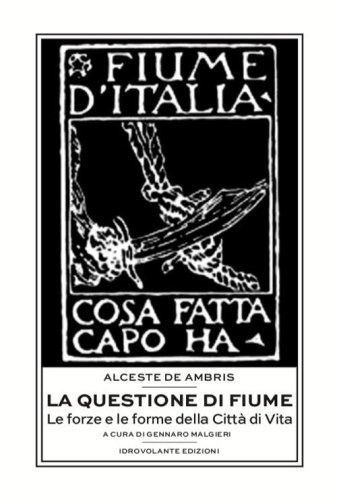 La questione di Fiume. Le forze e le forme della Citt&agrave; di Vita