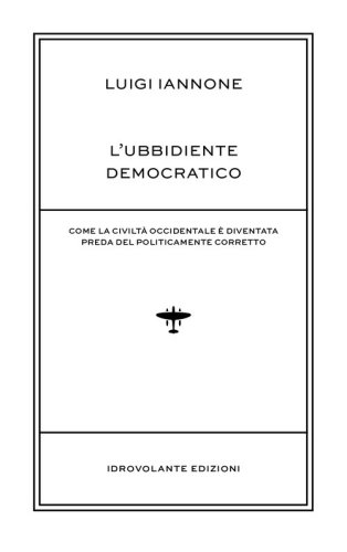 L'ubbidiente democratico. Come la civilt&agrave; occidentale &egrave; diventata preda del policamente corretto