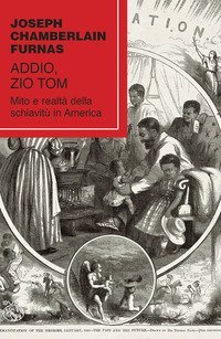 Addio, zio Tom. Mito e realt&agrave; della schiavit&ugrave; in America