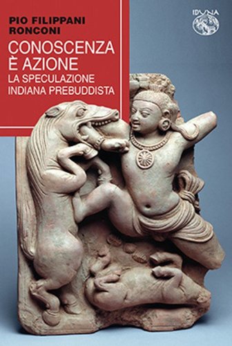 Conoscenza &egrave; azione. La speculazione indiana prebuddista