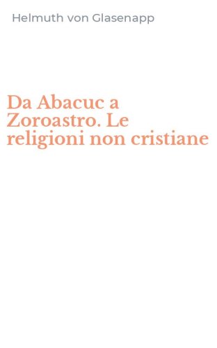 Da Abacuc a Zoroastro. Le religioni non cristiane