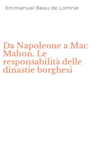 Da Napoleone a Mac Mahon. Le responsabilit&agrave; delle dinastie borghesi