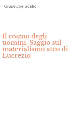 Il cosmo degli uomini. Saggio sul materialismo ateo di Lucrezio