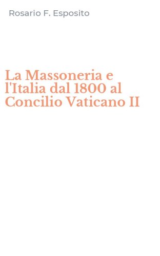 La Massoneria e l'Italia dal 1800 al Concilio Vaticano II